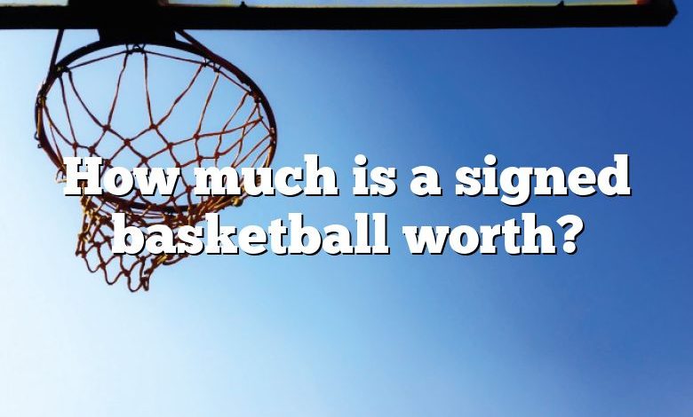 How much is a signed basketball worth?