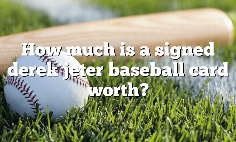 How much is a signed derek jeter baseball card worth?