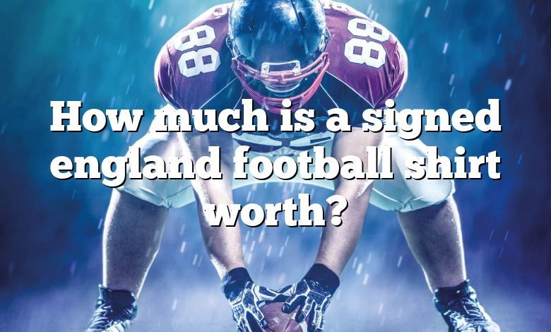 How much is a signed england football shirt worth?