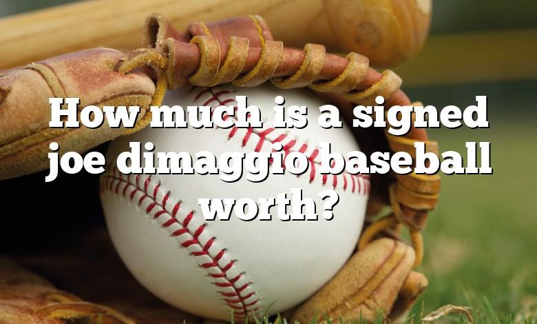 How much is a signed joe dimaggio baseball worth?