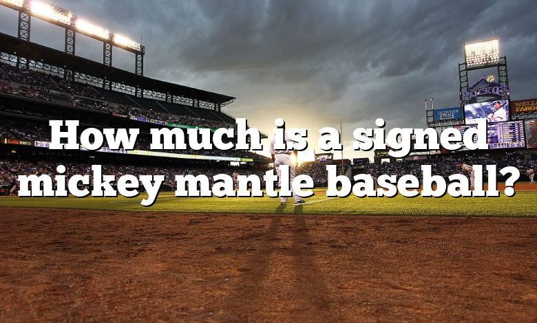 How much is a signed mickey mantle baseball?