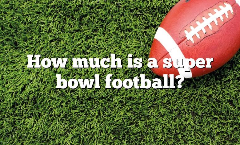 How much is a super bowl football?