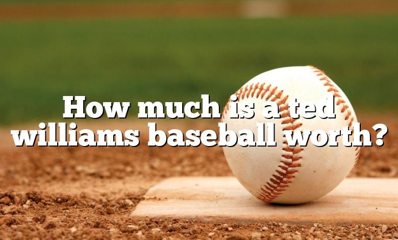 How much is a ted williams baseball worth?