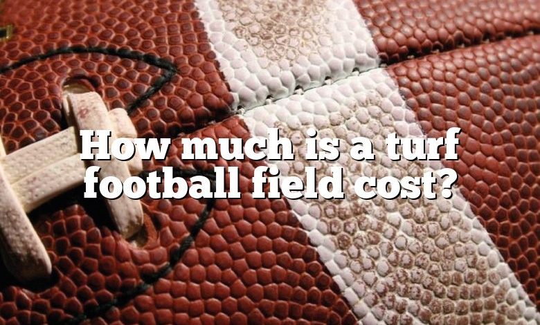 How much is a turf football field cost?