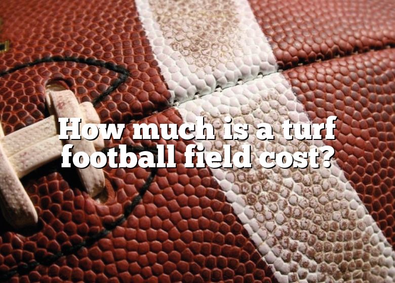 how-much-is-a-turf-football-field-cost-dna-of-sports