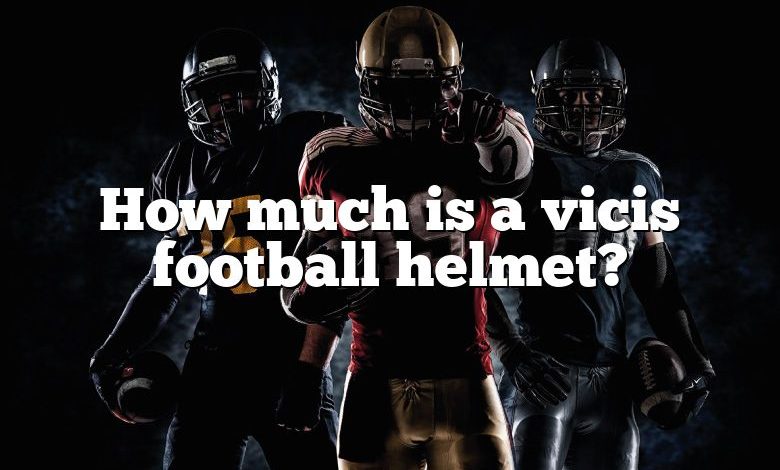 How much is a vicis football helmet?