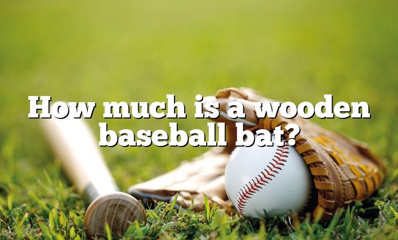 How much is a wooden baseball bat?