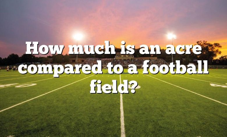 How much is an acre compared to a football field?