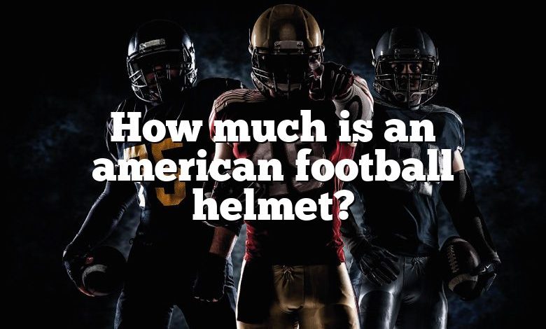 How much is an american football helmet?