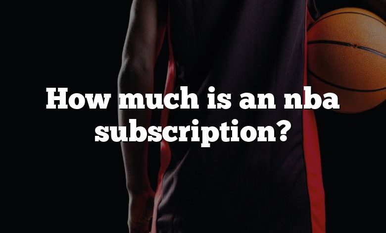 How much is an nba subscription?