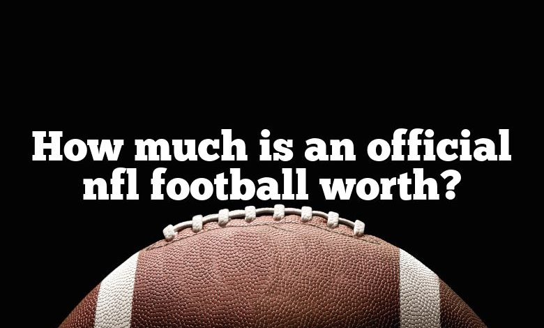 How much is an official nfl football worth?