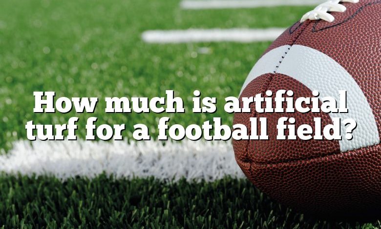 How much is artificial turf for a football field?