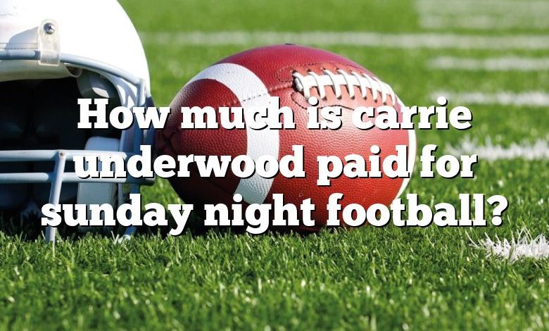 How much is carrie underwood paid for sunday night football?