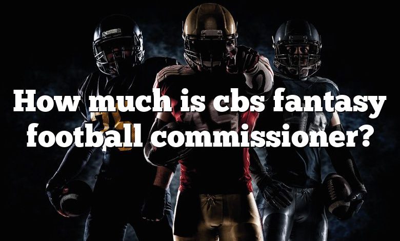 How much is cbs fantasy football commissioner?