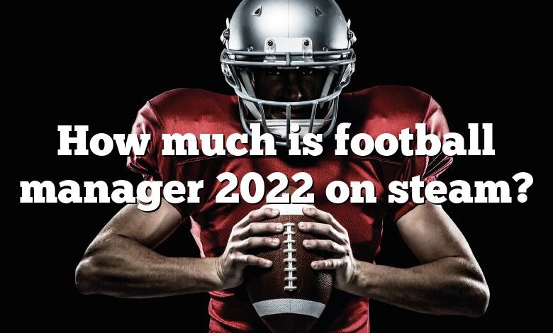 How much is football manager 2022 on steam?