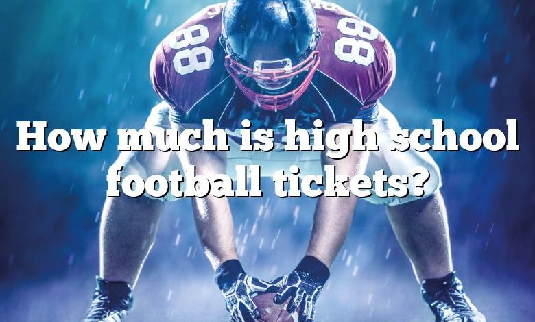 How much is high school football tickets?