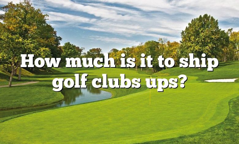 How much is it to ship golf clubs ups?