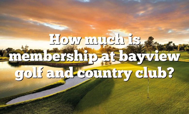 How much is membership at bayview golf and country club?