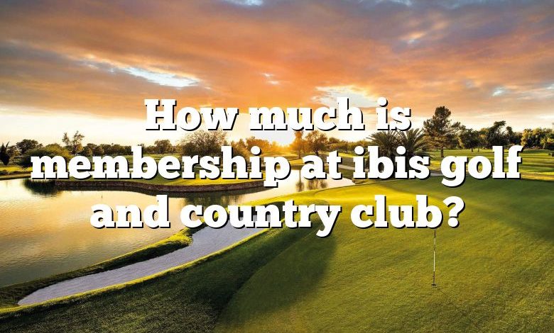 How much is membership at ibis golf and country club?