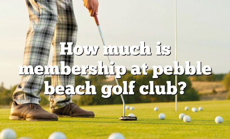 How much is membership at pebble beach golf club?