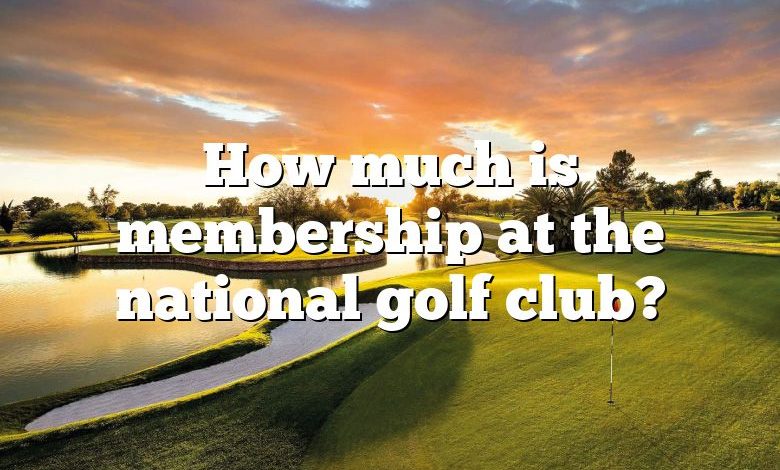 How much is membership at the national golf club?