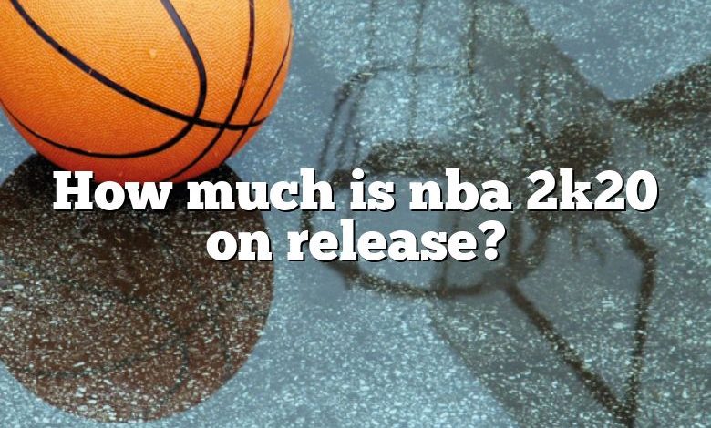 How much is nba 2k20 on release?