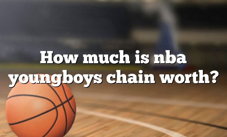 How much is nba youngboys chain worth?