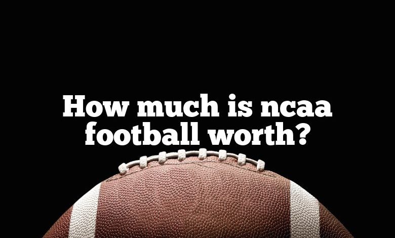 How much is ncaa football worth?