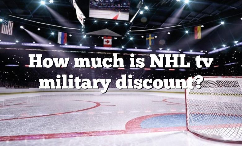 How much is NHL tv military discount?