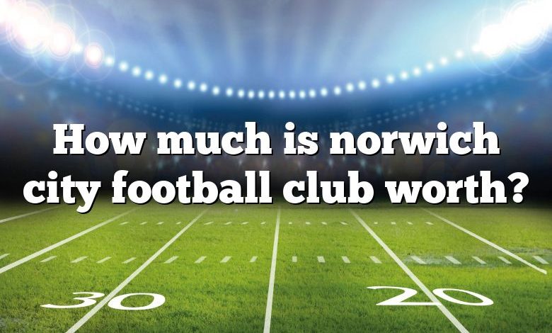 How much is norwich city football club worth?