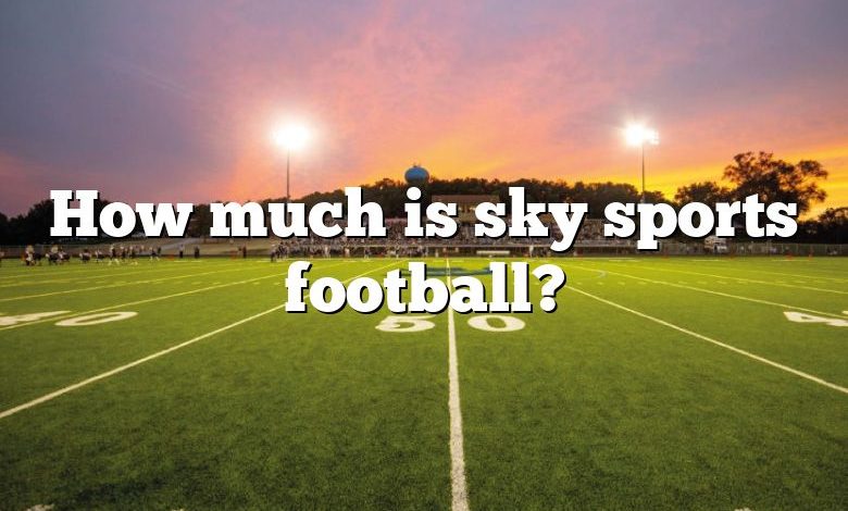 How much is sky sports football?