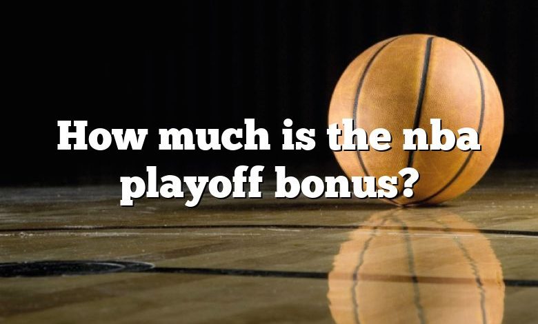 How much is the nba playoff bonus?