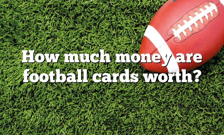 How much money are football cards worth?