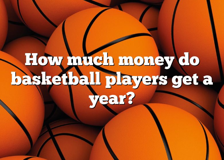 how-much-money-do-basketball-players-get-a-year-dna-of-sports