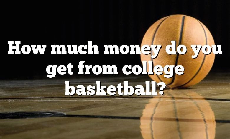 How much money do you get from college basketball?