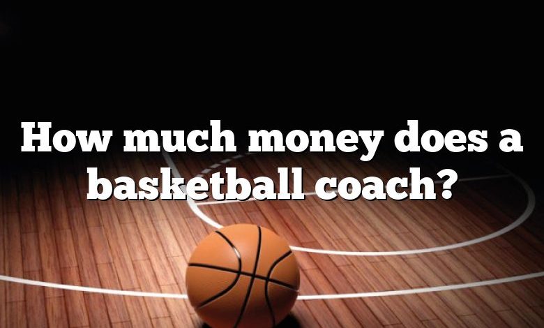 How much money does a basketball coach?