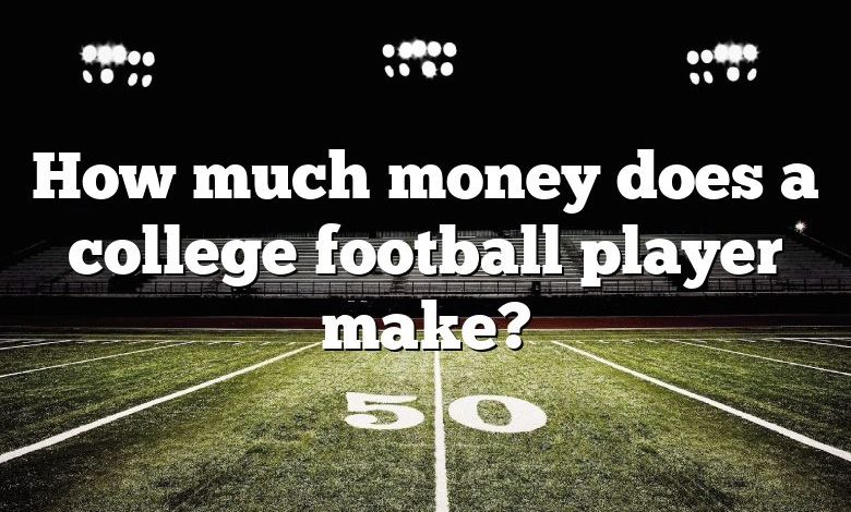 How much money does a college football player make?