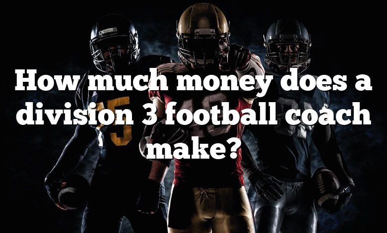 How much money does a division 3 football coach make?