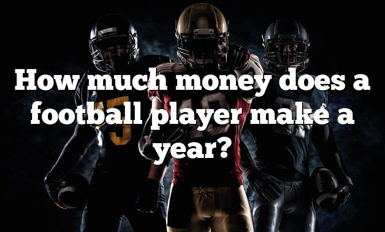 How much money does a football player make a year?