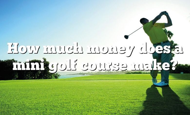 How much money does a mini golf course make?