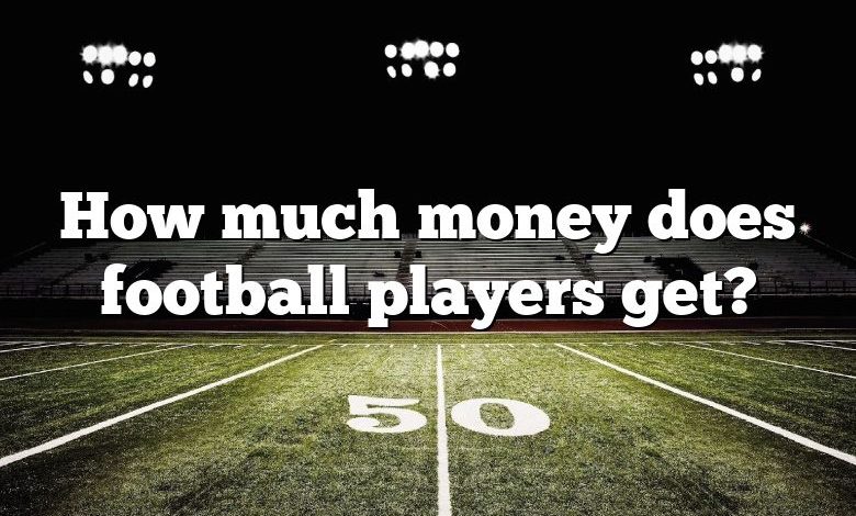 How much money does football players get?