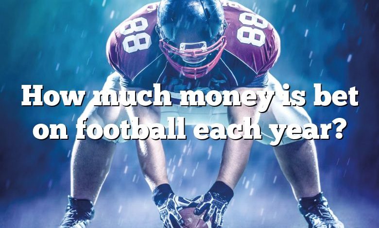 How much money is bet on football each year?