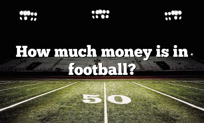 How much money is in football?