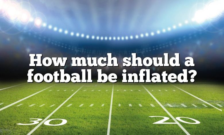How much should a football be inflated?