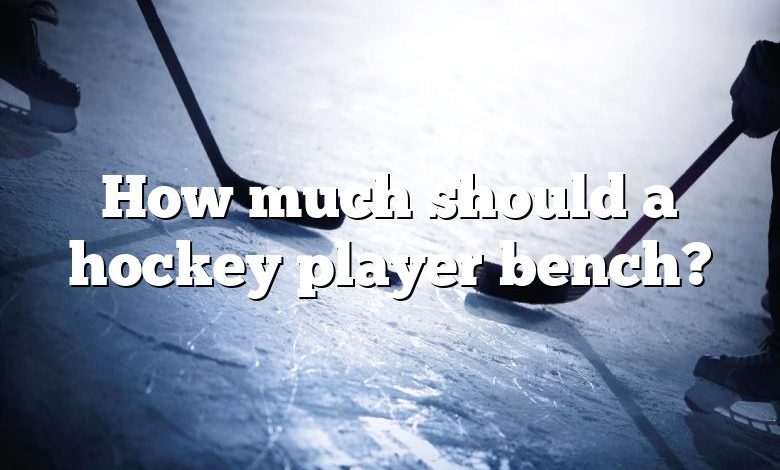 How much should a hockey player bench?