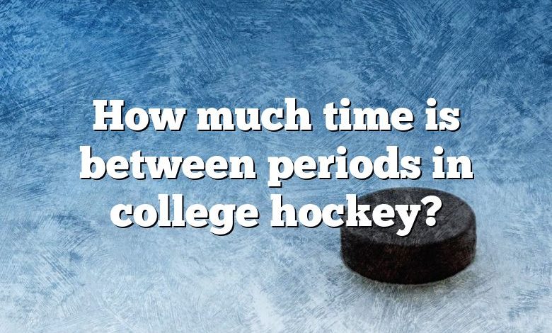 How much time is between periods in college hockey?