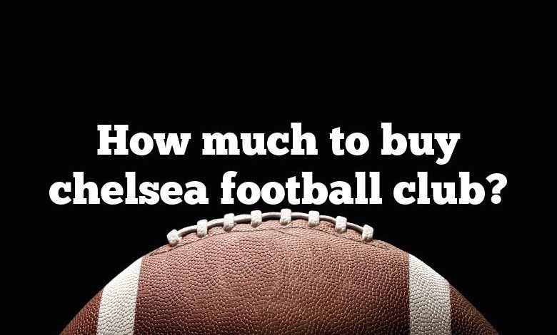 How much to buy chelsea football club?