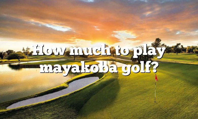 How much to play mayakoba golf?