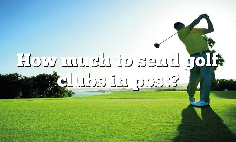 How much to send golf clubs in post?