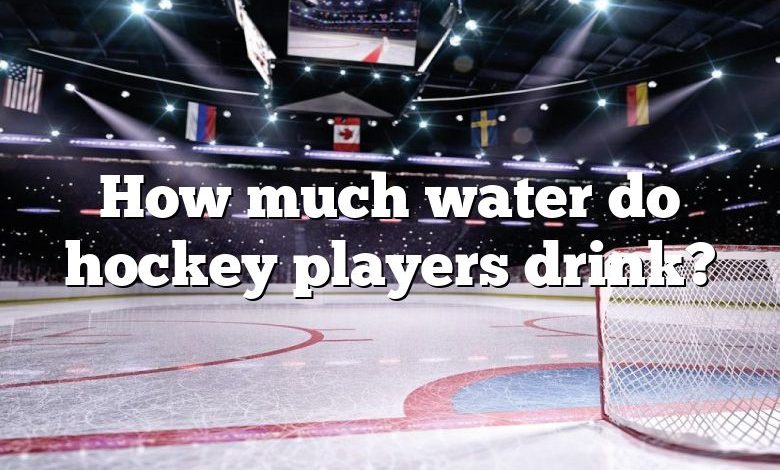 How much water do hockey players drink?